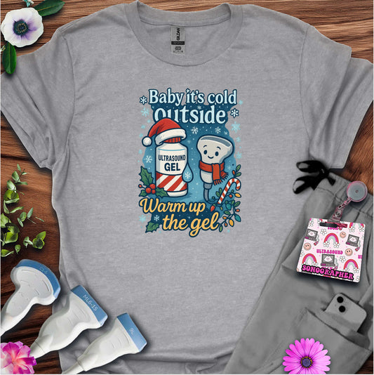 "Baby It's Cold Outside, Warm The Gel" T-shirt