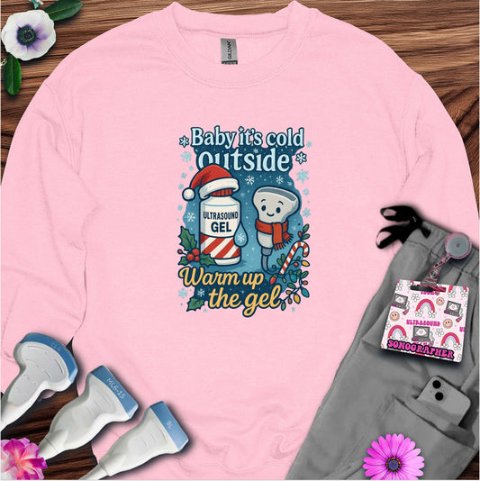 "Baby It's Cold Outside, Warm The Gel" Sweatshirt
